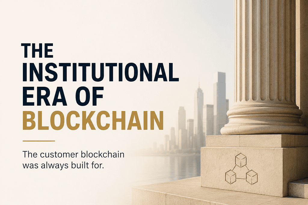 The Institutional Era of Blockchain. The customer blockchain was always built for.